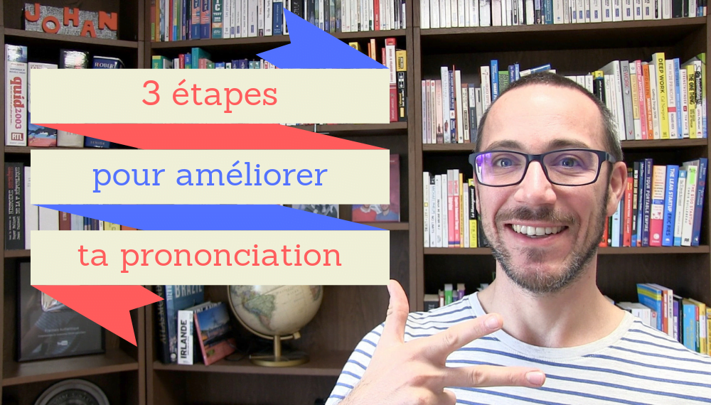 Ma méthode en 3 étapes pour améliorer ta prononciation Français