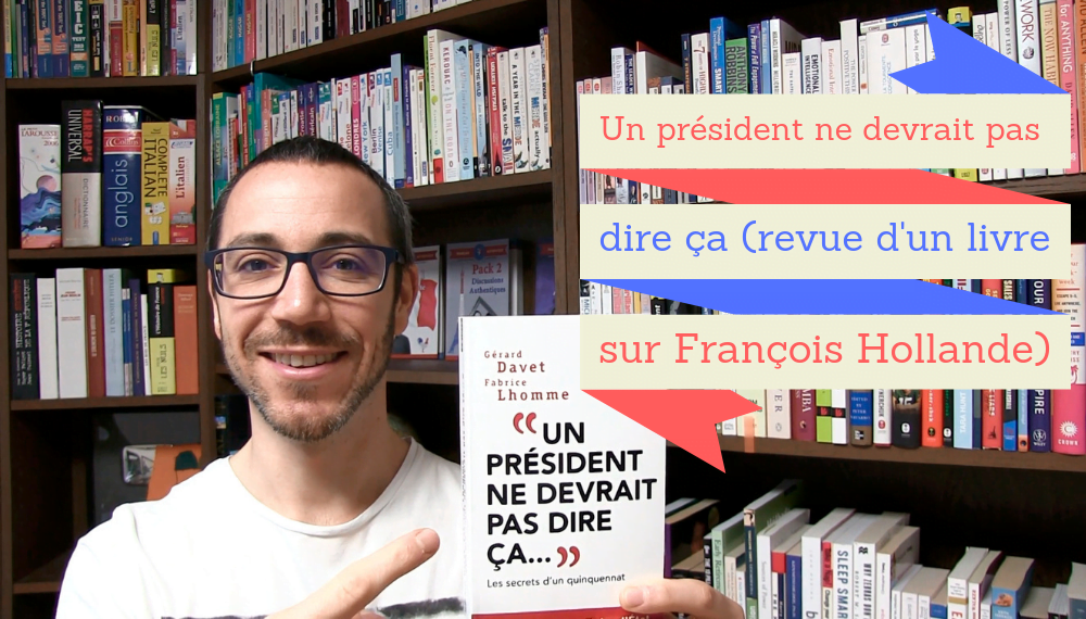 Un président ne devrait pas dire ça (revue d'un livre sur François Hollande) Français Authentique Un président ne devrait pas dire ça (revue d'un livre sur François Hollande) Français Authentique