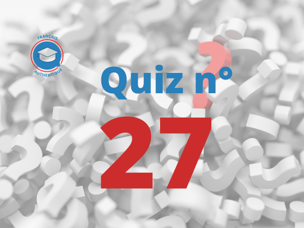 Quiz 27 Français Authentique