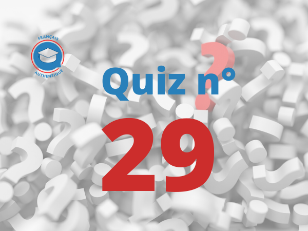 Quiz 29 Français Authentique