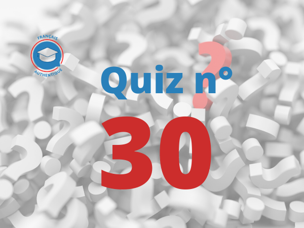 Quiz 30 Français Authentique