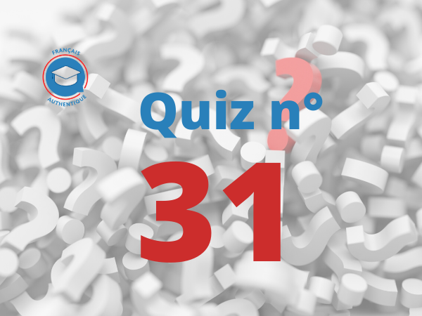 Quiz 31 Français Authentique