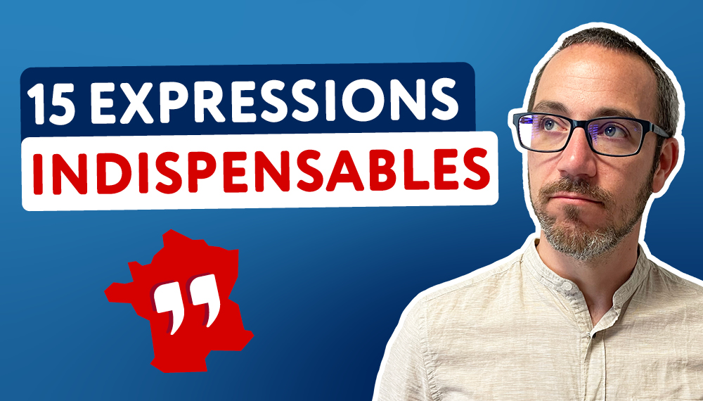 15 Expressions que les Français utilisent tous les jours
