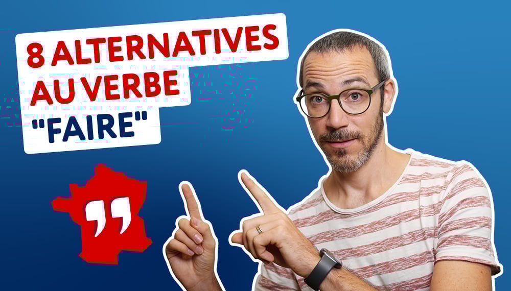 8 verbes avancés à utiliser à la place de "faire” Learning language